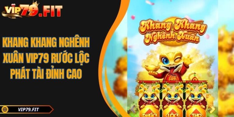 Khang Khang Nghênh Xuân VIP79 Rước Lộc Phát Tài Đỉnh Cao 1 Khang Khang Nghênh Xuân